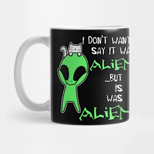 I Don’t Want To Say It Was Aliens But It Was Funny Cat UFO Aliens Mug